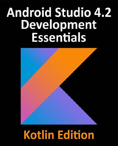 Android Studio 4. 2 Development Essentials - Kotlin Edition : Developing Android 11 Apps Using Android Studio 4. 2, Kotlin and Android Jetpack.