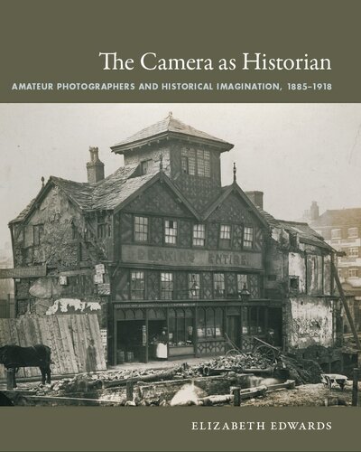 The Camera as Historian: Amateur Photographers and Historical Imagination, 1885–1918