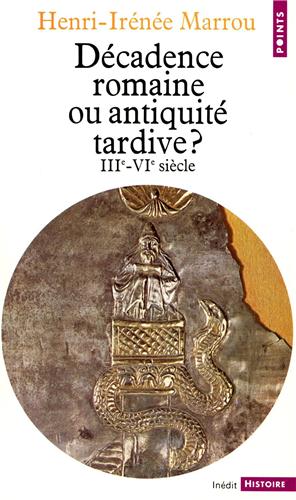 Décadence romaine ou antiquité tardive? IIIe - VIe siècle