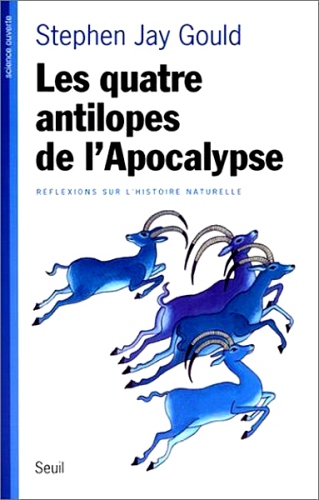 Les quatre antilopes de l'Apocalypse : réflexions sur l'histoire naturelle ; trad. de l'américain par Marcel Blanc.