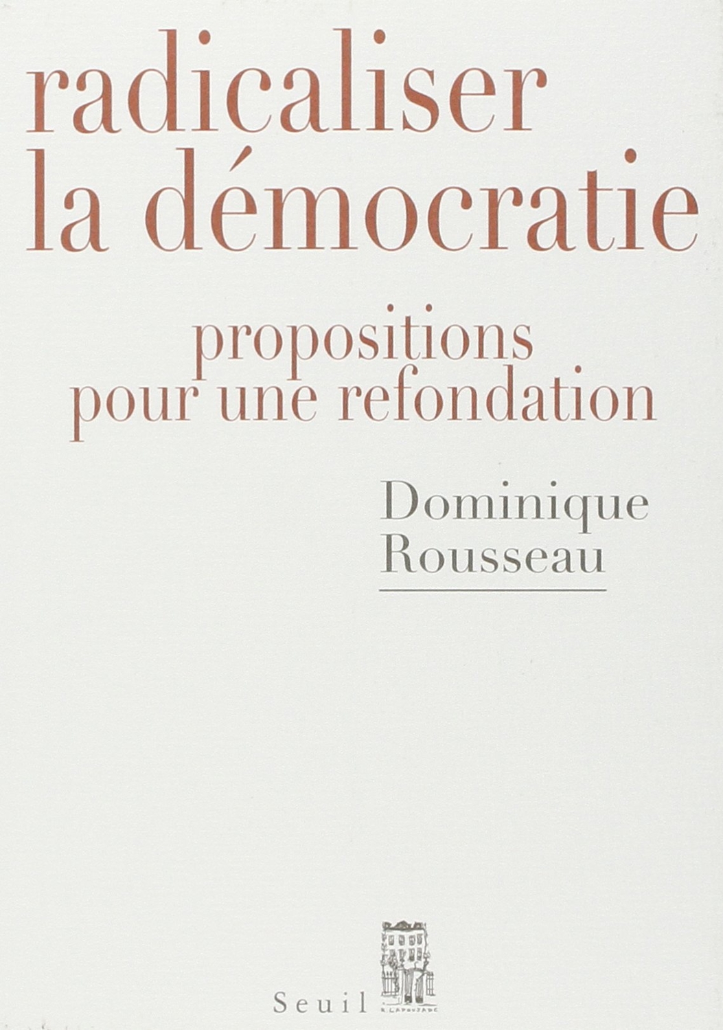 Radicaliser la démocratie : propositions pour une refondation