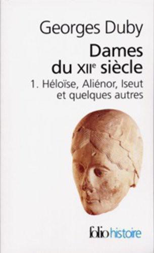 Dames du XIIe siècle, 1. Héloïse, Aliénor, Iseut et quelques autres