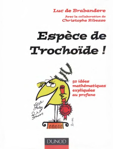 Espèce de trochoïde! : 50 idées mathématiques expliquées au profane