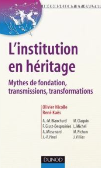 L'institution en héritage : Mythes defondation, transmissions, transformations