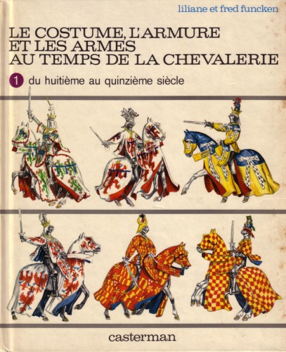 Le Costume, L'armure Et Les Armes Au Temps De La Chevalerie (French Edition)