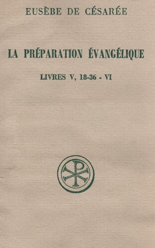 La préparation évangélique / 5/6, Livres V, 18-36 - VI / introd., texte grec, trad. et annotation par Édouard des Places.