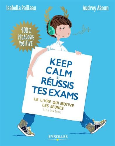 Keep calm et réussis tes exams : le livre qui motive les jeunes (et le tien aussi)