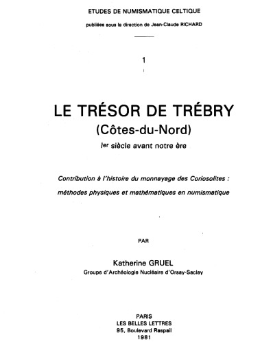 Le trésor de Trébry (Côtes-du-Nord) : 1er siècle avant notre ère : contribution à l'histoire du monnayage des Coriosolites : méthodes physiques et mathématiques en numismatique