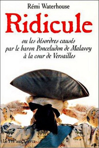 Ridicule ou Les désordres causés par Grégoire Ponceludon de Malavoy à la cour de Versailles