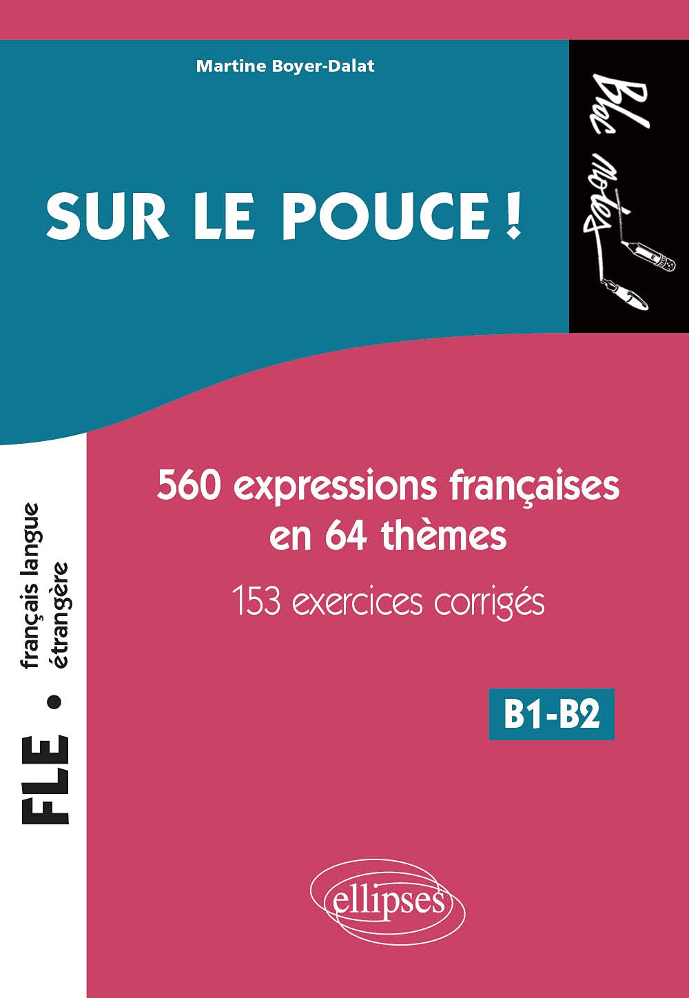 Sur le pouce ! : 560 expressions françaises en 64 thèmes avec 153 exercices corrigés : FLE, français langue étrangère : niveau 2 : B1-B2