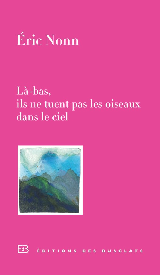 Là-bas, ils ne tuent pas les oiseaux dans le ciel