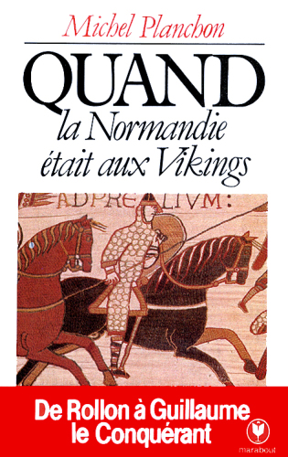 Quand la Normandie était aux Vikings : de Rollon à Guillaume le Conquérant