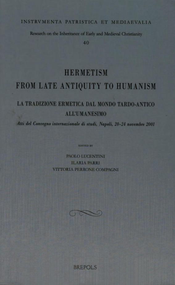 Hermetism from late antiquity to humanism : atti del convegno internazionale de studi, Napoli, 20-24 novembre 2001