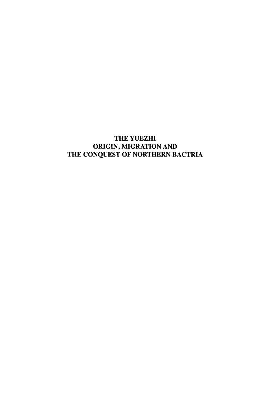 The Yuezhi. Origin, Migration and the Conquest of Northern Bactria