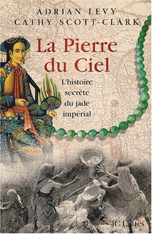 La pierre du ciel : l'histoire secrète du jade impérial