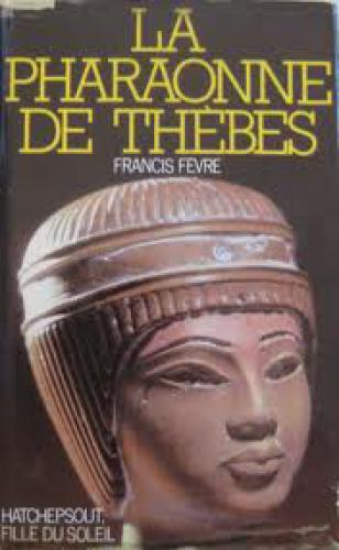 La pharaonne de Thèbes : Hatchepsout, fille du soleil