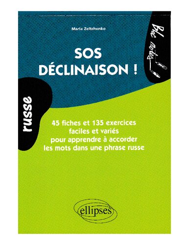 Sos déclinaison! : russe : 45 fiches et 135 exercices faciles et variés pour apprendre à accorder les mots dans une phrase russe