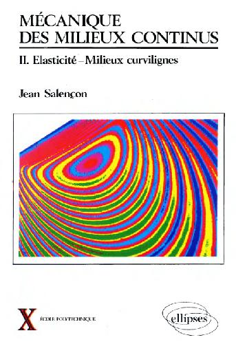 Mécanique des milieux continus. Tome 2, Elasticité, milieux curvilignes