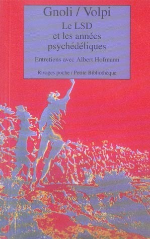 Le L.S.D et les années psychédéliques : entretiens avec Albert Hofmann