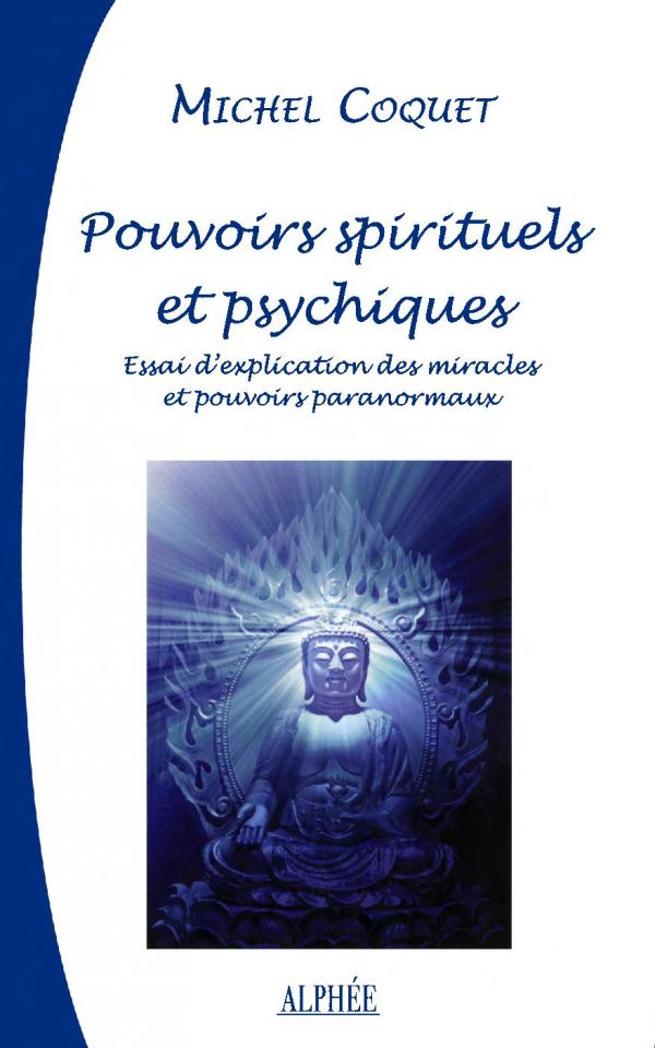 Pouvoirs spirituels et psychiques : essai d'explication traditionnelle des miracles et pouvoirs paranormaux