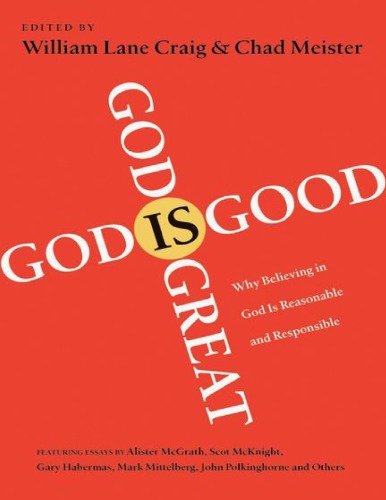 God Is Great, God Is Good: Why Believing in God Is Reasonable and Responsible