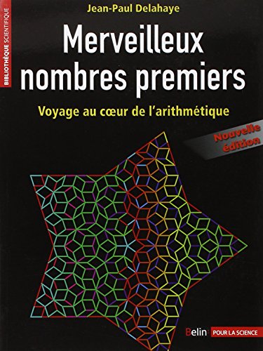 Merveilleux nombres premiers : voyage au coeur de l'arithmétique