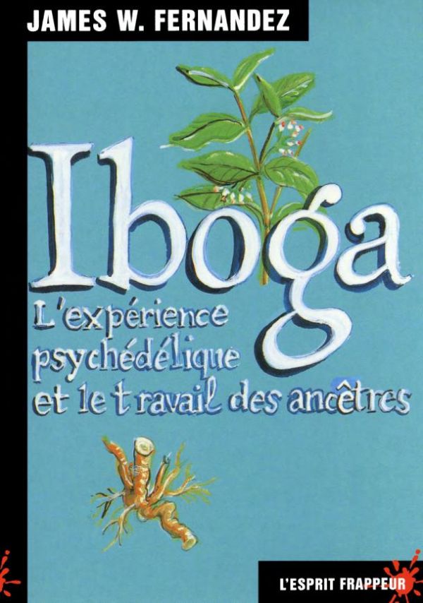 Iboga : l'expérience psychédélique et le travail des ancêtres