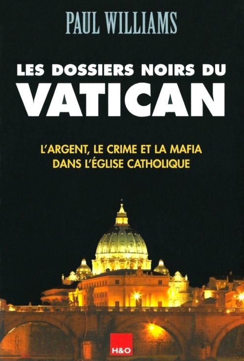 Les dossiers noirs du Vatican - l'argent, le crime et la mafia dans l'Église catholique