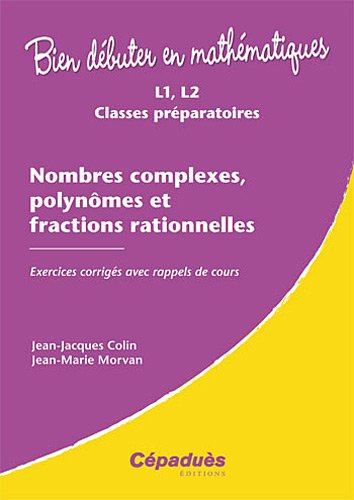 Nombres complexes, polynômes et fractions rationnelles : L1, L2 classes préparatoires