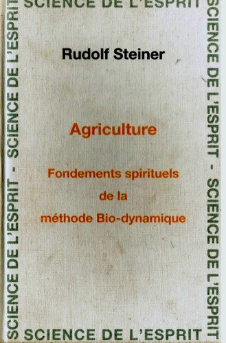 Agriculture : fondements spirituels de la méthode bio-dynamique : Koberwitz (Silésie): 8 conférences, allocution, réponses aux questions (7 au 16 juin 1924), Dornach: conférence du 20 juin 1924