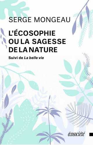 L'écosophie, ou, La sagesse de la nature : Suivi de La belle vie