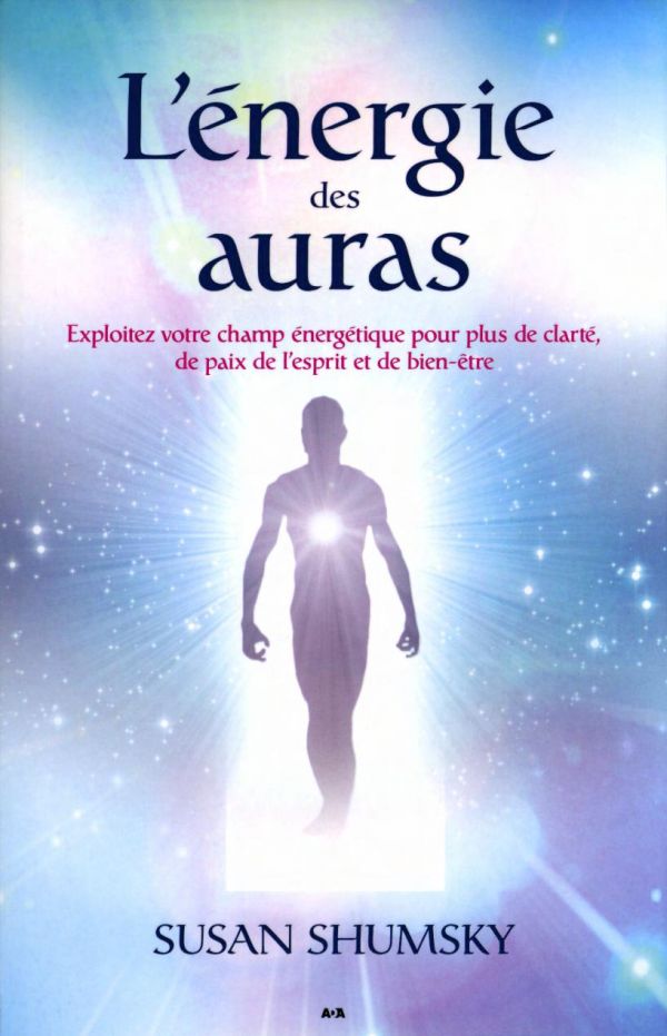 L'énergie des auras - Exploitez votre champ énergétique...