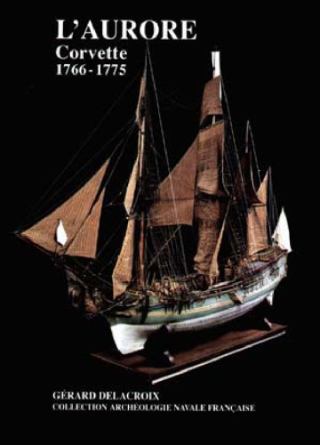 Corvette l'Aurore : conçue par Nicolas Ozanne, réalisée par le constructeur Bonvoisin, 1766-1775