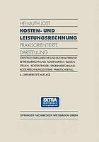 Kosten- und Leistungsrechnung : Praxisorientierte Darstellung Statistisch-Tabellarische und Buchhalterische Betriebsabrechnung · Kostenarten-/ Kostenstellen-/ Kostenträger-/ Ergebnisrechnung · Kostenrechnungssysteme · Praktischer Fall