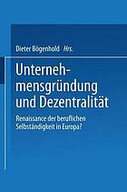 Unternehmensgründung und Dezentralität Renaissance der beruflichen Selbständigkeit in Europa?