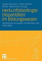 Herkunftsbedingte Disparitäten im Bildungswesen differenzielle Bildungsprozesse und Probleme der Verteilungsgerechtigkeit ; vertiefende Analysen im Rahmen von PISA 2000