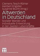 Altwerden in Deutschland sozialer Wandel und individuelle Entwicklung in der zweiten Lebenshälfte