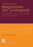 Alltagstheorien über Schülergewalt die Perspektiven von LehrerInnen und SchülerInnen