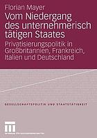 Vom Niedergang des unternehmerisch tätigen Staates : Privatisierungspolitik in Großbritannien, Frankreich, Italien und Deutschland