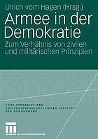 Armee in der Demokratie : zum Verhältnis von zivilen und militärischen Prinzipien