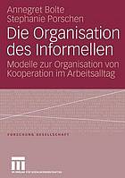 Die Organisation des Informellen : Modelle zur Organisation von Kooperation im Arbeitsalltag