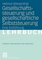 Gesellschaftssteuerung und gesellschaftliche Selbststeuerung : eine Einführung