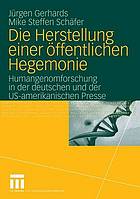 Die Herstellung einer öffentlichen Hegemonie : Humangenomforschung in der deutschen und US-amerikanischen Presse