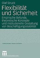 Flexibilität und Sicherheit : empirische Befunde, theoretische Konzepte und institutionelle Gestaltung von Beschäftigungsstabilität