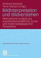 Bildinterpretation und Bildverstehen : methodische Ansätze aus sozialwissenschaftlicher, kunst- und medienpädagogischer Perspektive