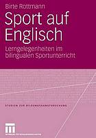 Sport auf englisch : lerngelegenheiten im bilingualen sportunterricht.