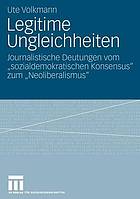 Legitime Ungleichheiten : journalistische Deutungen vom "sozialdemokratischen Konsensus" zum "Neoliberalismus"