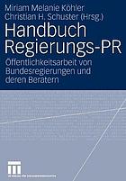 Handbuch Regierungs-PR Öffentlichkeitsarbeit von Bundesregierungen und deren Beratern