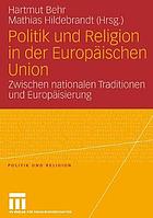 Politik und Religion in der Europäischen Union : zwischen nationalen Traditionen und Europäisierung