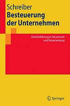 Besteuerung der Unternehmen : eine Einführung in Steuerrecht und Steuerwirkung : mit ... 127 Tabellen